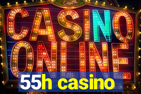 55h casino
